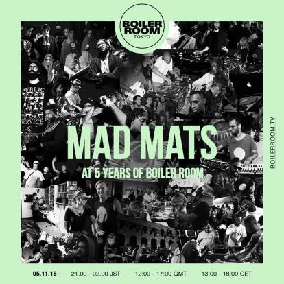 5 years Boiler room in Tokyo : Mad Mats